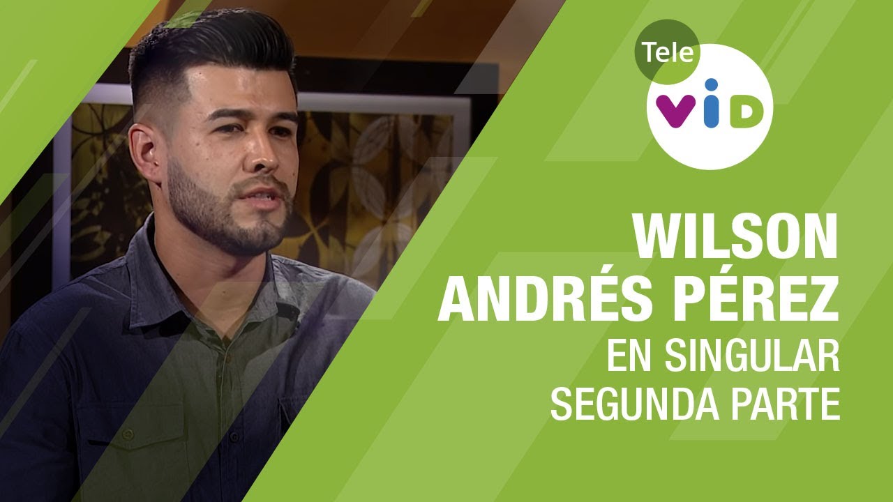 Testimonio de vida Wilson Andrés Pérez, Segunda parte 🎙 En Singular - Tele VID