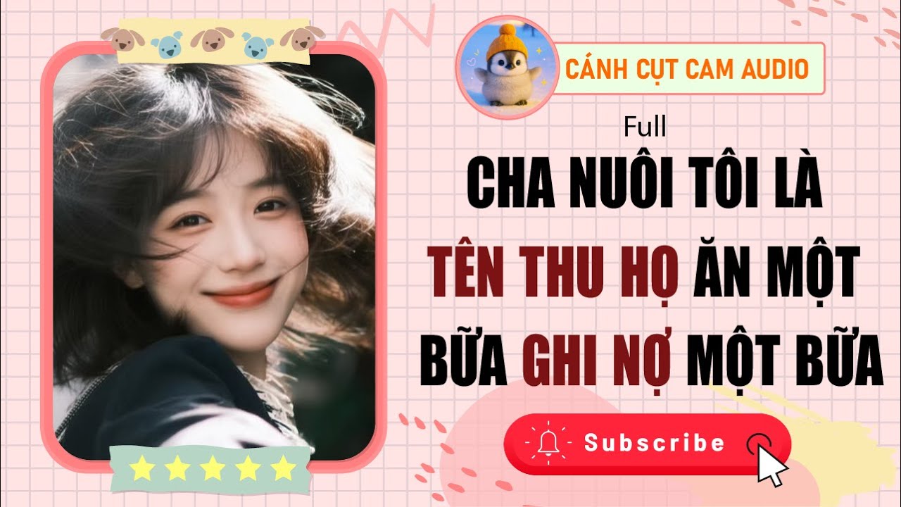 FULL AUDIO: Cha Nuôi Tôi Là Tên Thu Họ, Ăn Một Bữa Ghi Nợ Một Bữa | Cánh Cụt Cam Audio