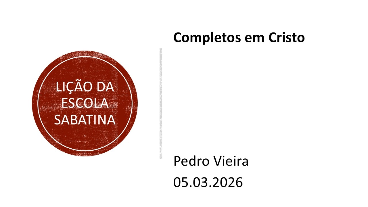 Lição da escola sabatina.  Completos em Cristo.  05.03.26