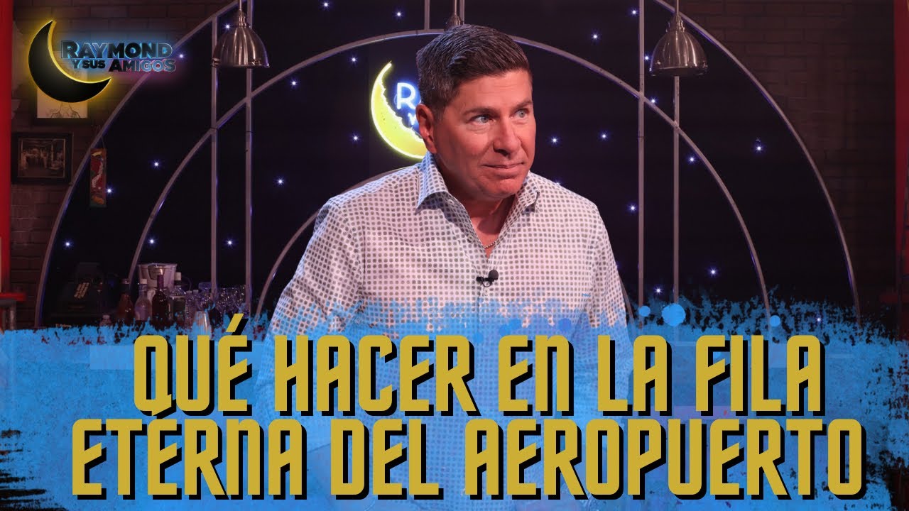 Qué hacer en la fila eterna del aeropuerto | Raymond Y Sus Amigos | 10 marzo 2026