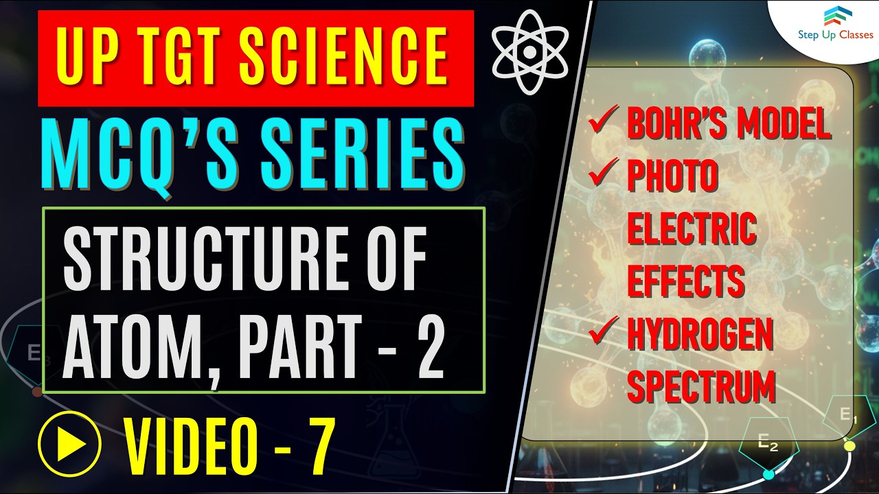 🔥LATEST MCQ SERIES | UP TGT SCIENCE | VIDEO 7 STRUCTURE OF ATOM – PART 2🔥
