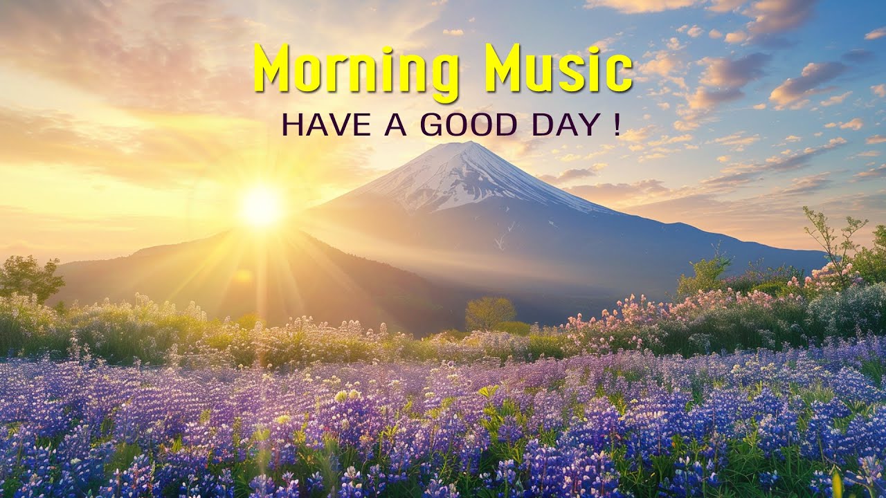 BEAUTIFUL MORNING MUSIC - Happy and Positive Energy - Background Music for Stress Relief, Meditation