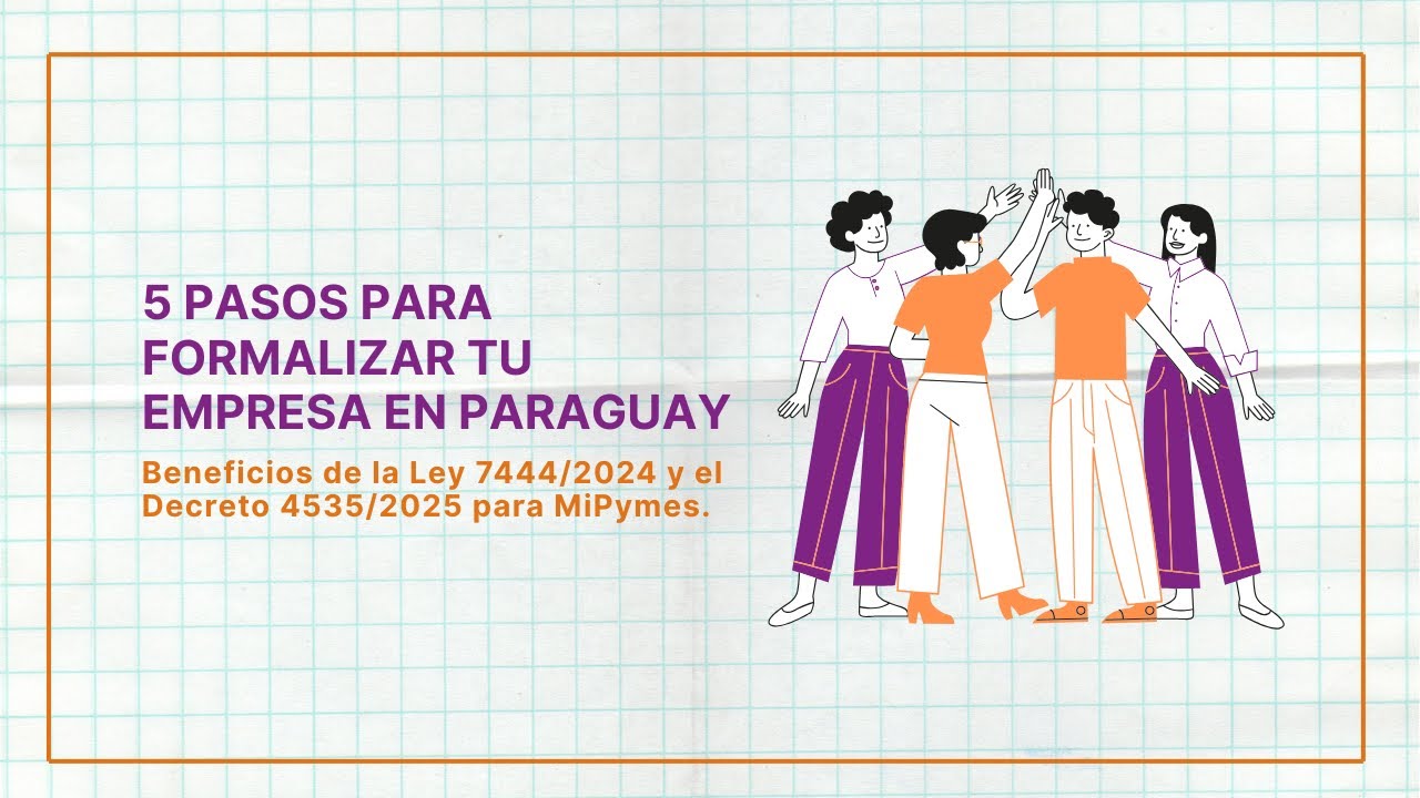 👉 5 pasos para formalizar tu empresa en Paraguay | Beneficios Ley 7444/2024 + Decreto 4535/2025