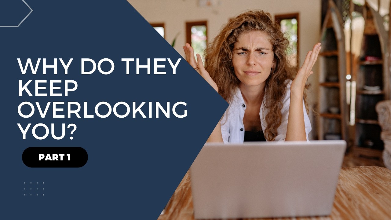 Why Do They Keep Overlooking You?