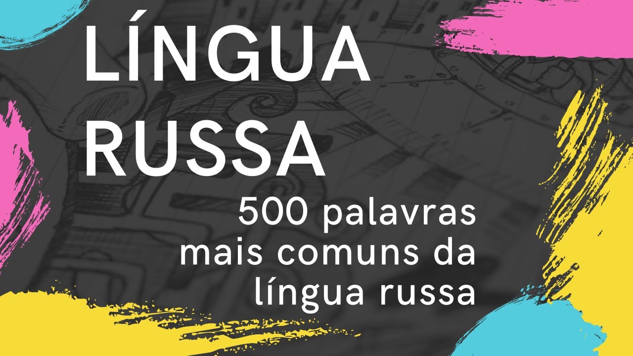 Aprender RUSSO. 500 palavras mais comuns da língua russa.