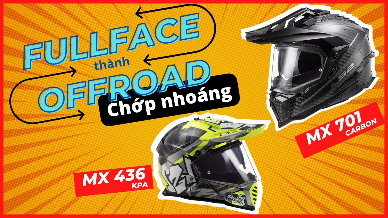 Nón OFFroad thành Fullface nhanh chóng cực ngầu với Ls2 Mx701 Carbon, Ls2 Mx436
