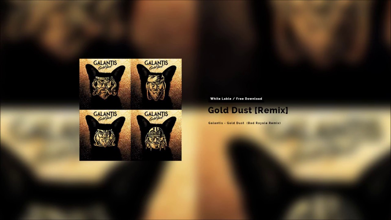 Galantis - Gold Dust (Bad Royale Remix) [White Label / Free Download]