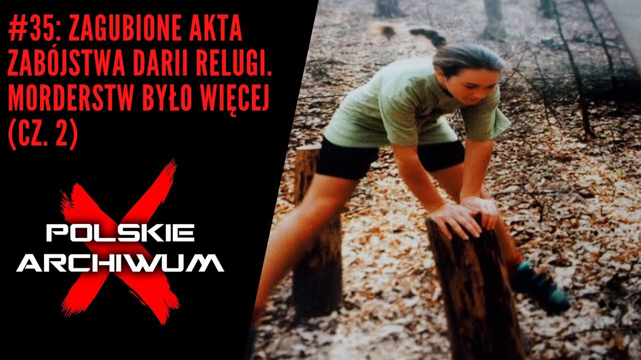 Polskie Archiwum X #35: Zagubione akta zabójstwa Darii Relugi. Morderstw było więcej (cz. 2)