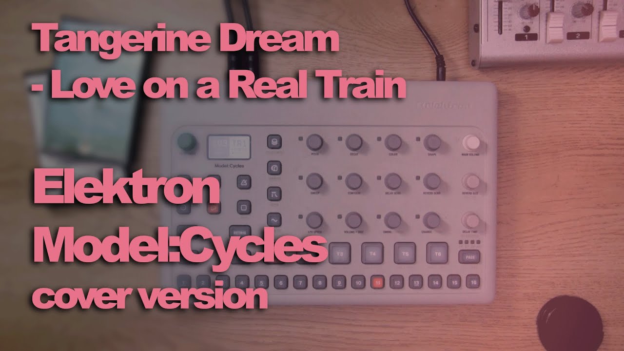 Tangerine Dream - Love On A Real Train | Elektron Model Cycles cover