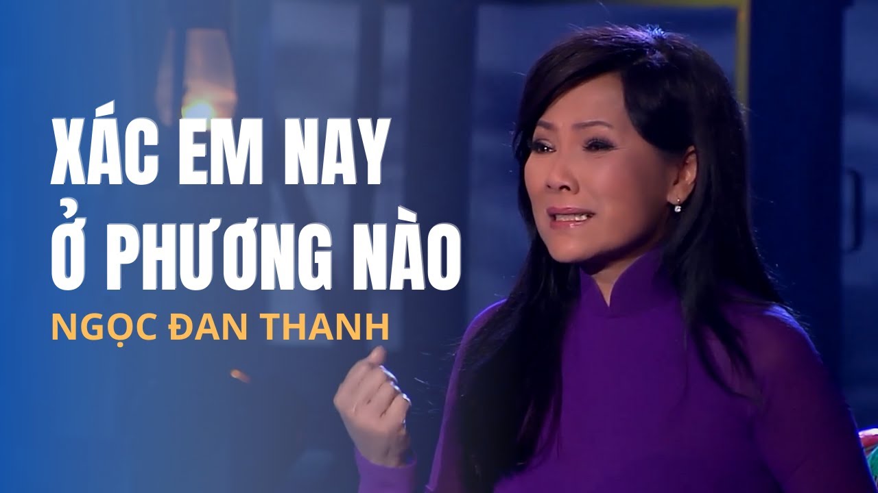 Xác Em Nay Ở Phương Nào | Trình bày: Ngọc Đan Thanh | Tác giả: Trần Chí Phúc | Hòa âm: Trúc Sinh