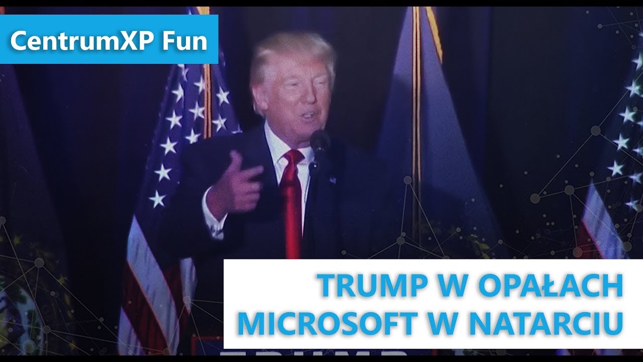 Trump w opałach. Microsoft w natarciu | CentrumXP Fun #3