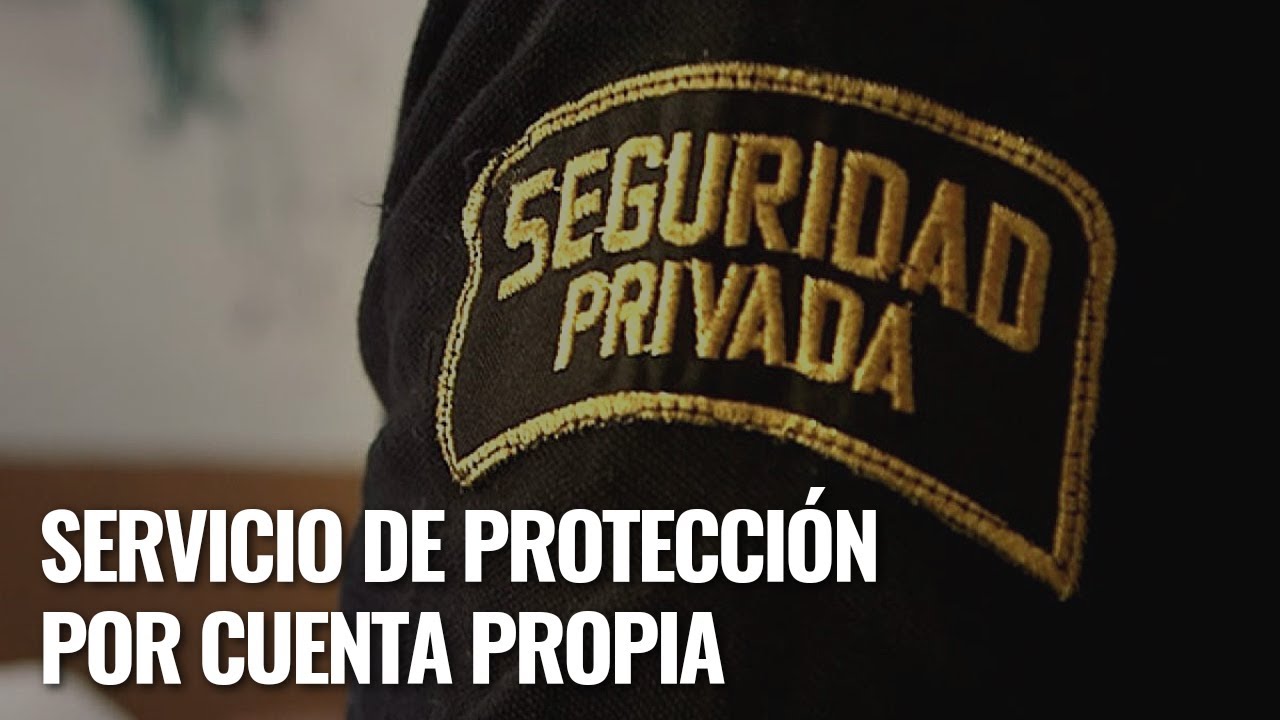 Servicio de Protección por Cuenta Propia #ServiciosdeSeguridadPrivada