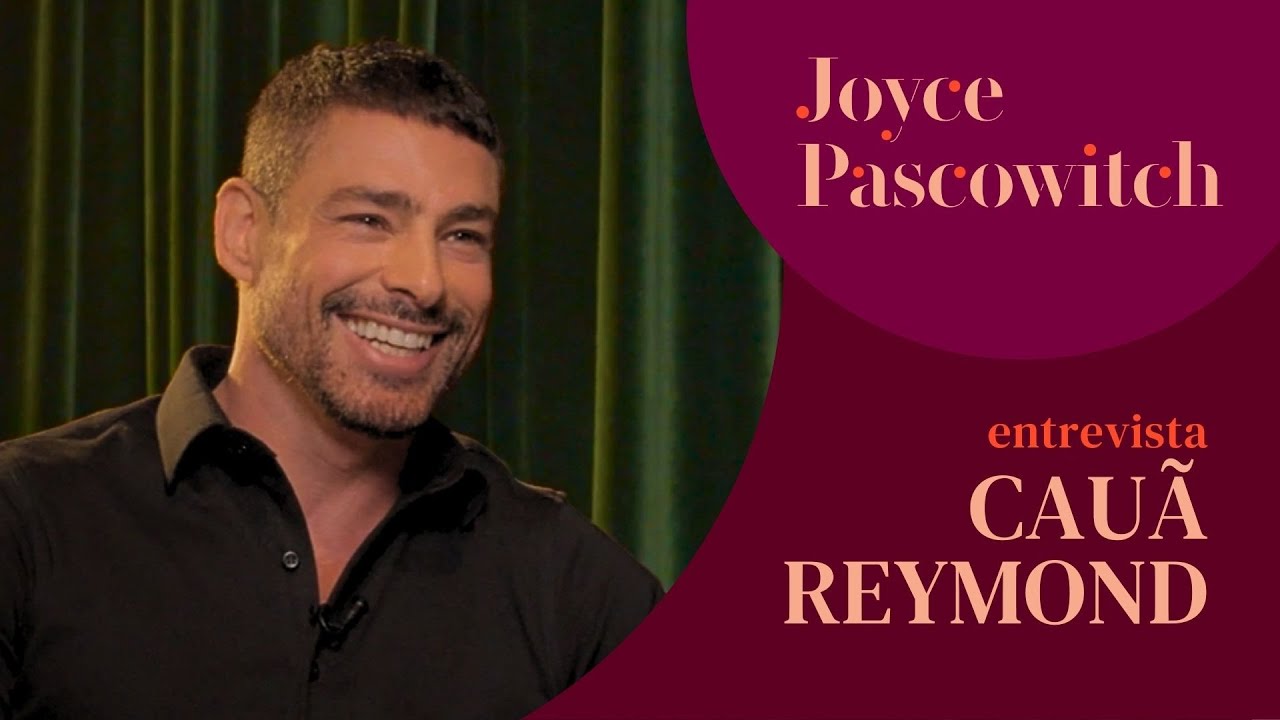 Cau&atilde; Reymond como voc&ecirc; nunca viu: vulnerabilidade, desejo e verdade | Entrevista Joyce Pascowitch