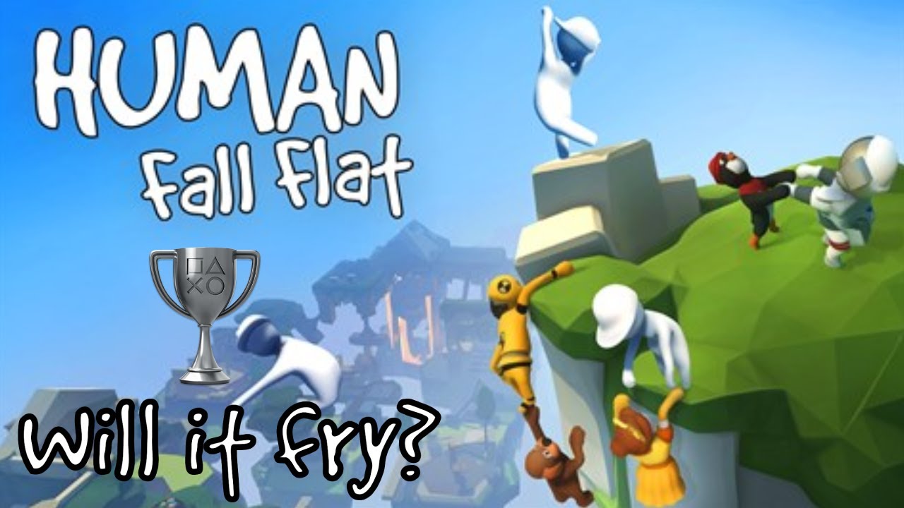 Human Fall Flat - Will it fry?