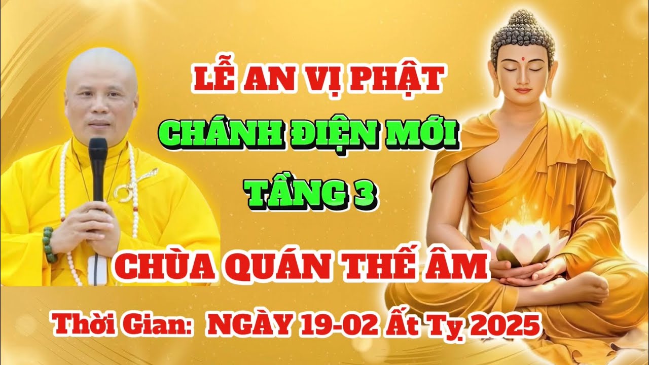LỄ AN VỊ PHẬT TẦNG 3 CHÁNH ĐIỆN CHÙA QUÁN THẾ ÂM - Ngày 19/02/Ất Tỵ 2025