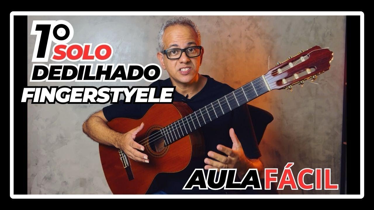 AULA - PARTE 1- DO SEU 1ºSOLO DEDILHADO -  FINGERSTYLE