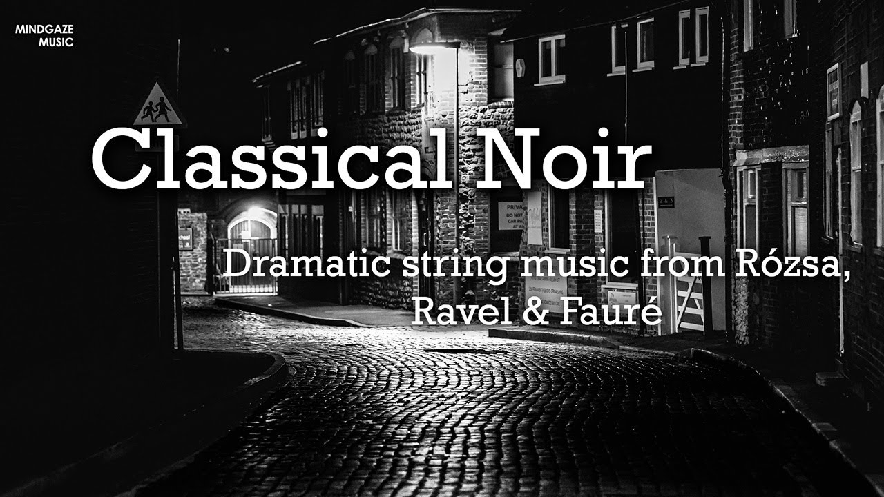 Classical Noir - Dramatic string music from R&oacute;zsa, Ravel & Faur&eacute;