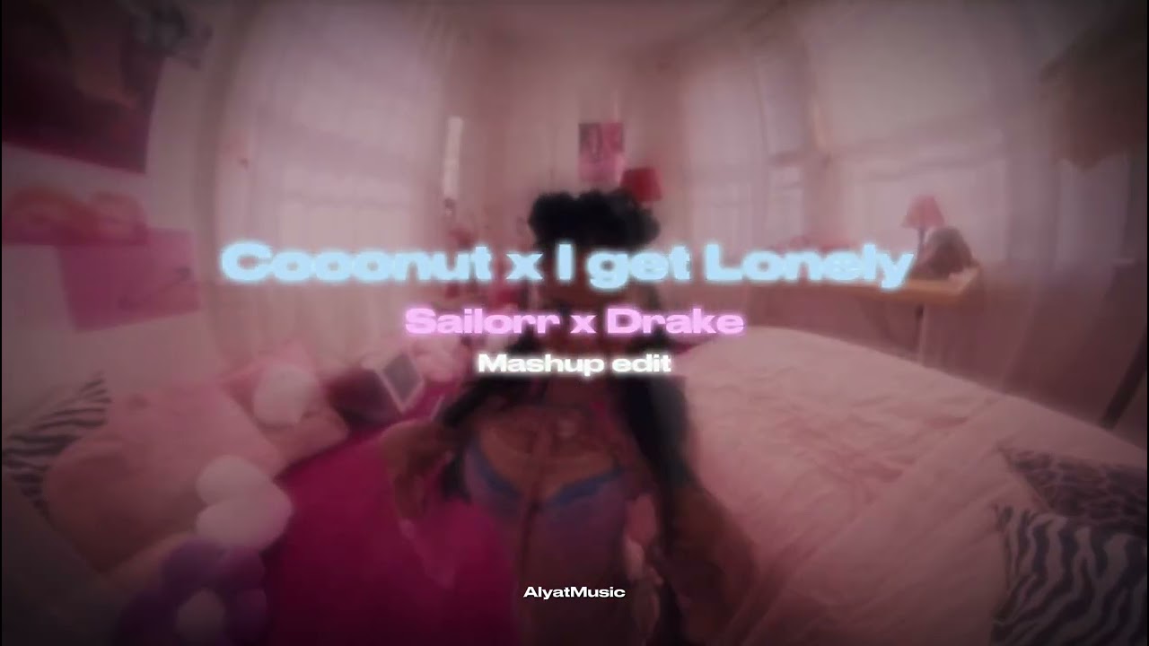 Sailorr x Drake - Coconut x I Get Lonely (Mashup Edit)