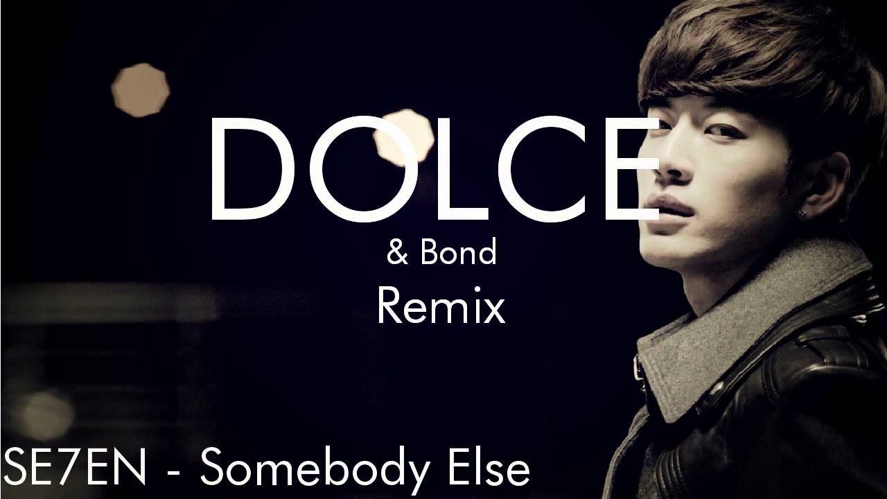 SE7EN - Somebody Else (DOLCE & Bond Remix)