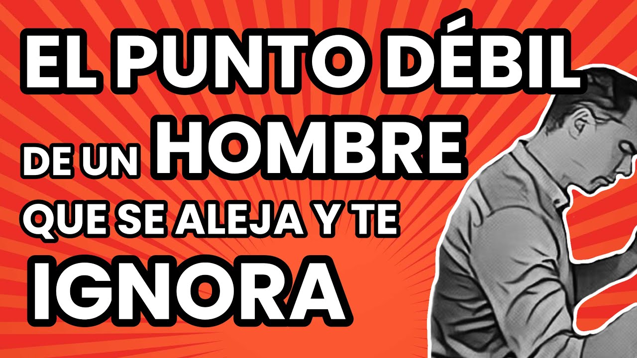 La mayor DEBILIDAD de un HOMBRE que te IGNORA.