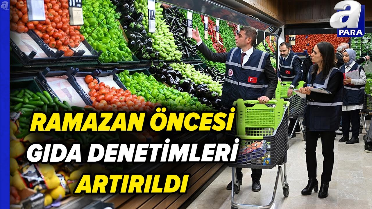 Ramazan Öncesi Gıdada Sıkı Denetim! | A Para