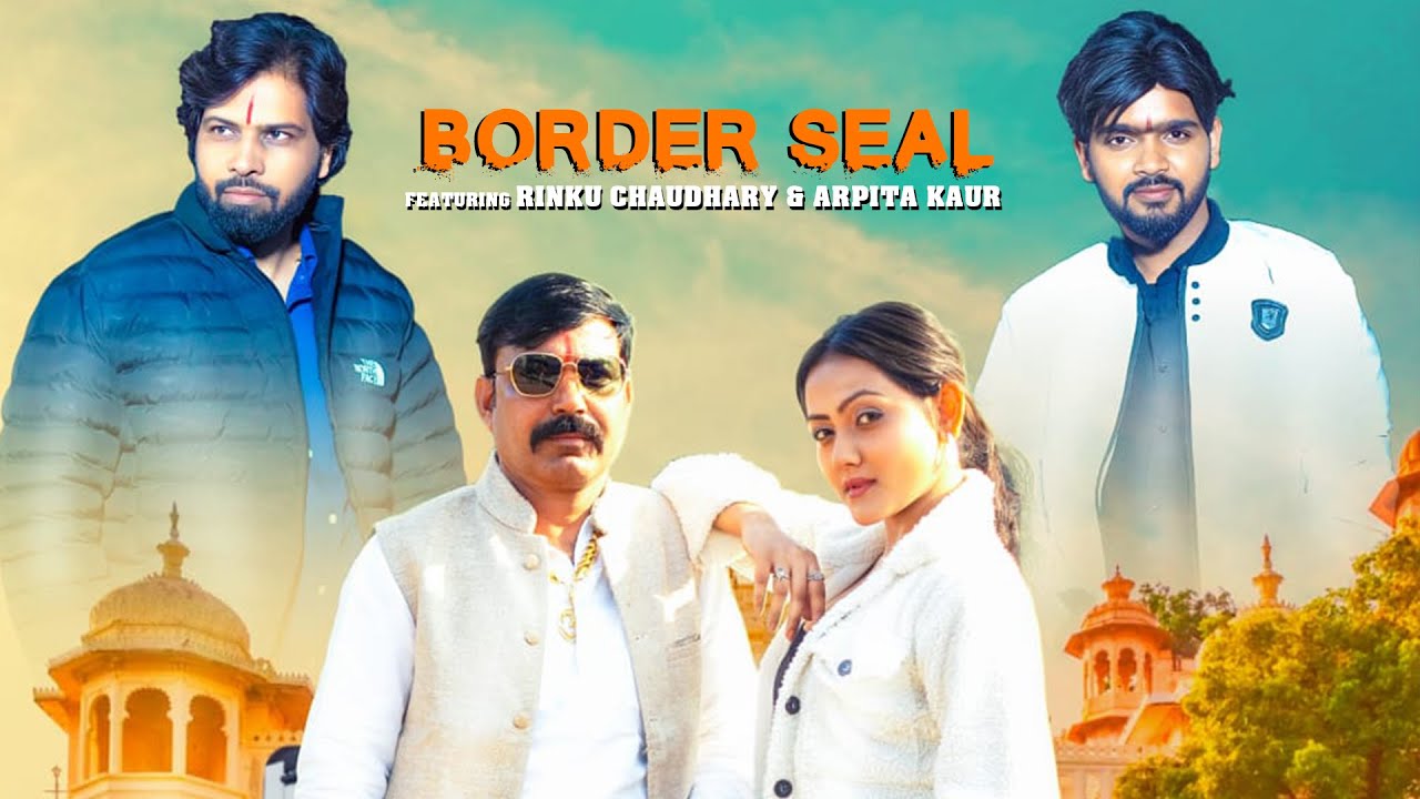 Border Seal_Song_officail video 4k II feat Rinku Chaudhary Arpita kaur , Amit gurjar ||