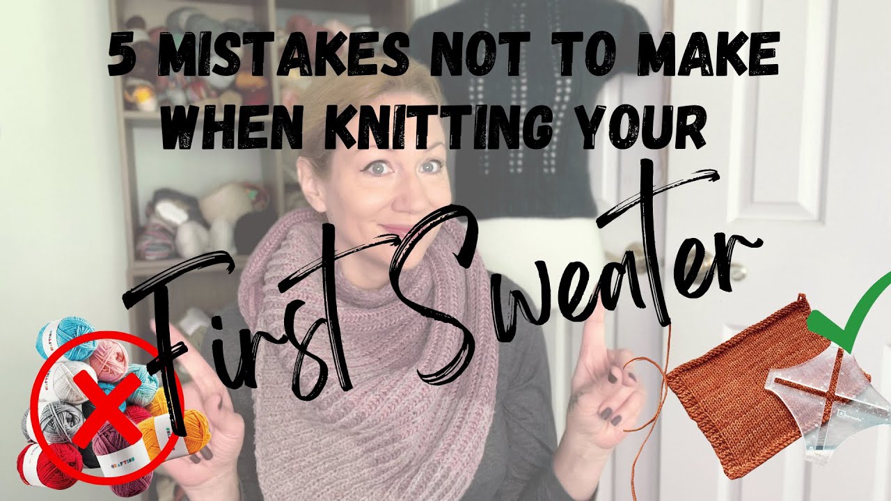 5 Mistakes NOT to Make When Knitting Your First Sweater | Sweater Knitting Tutorial