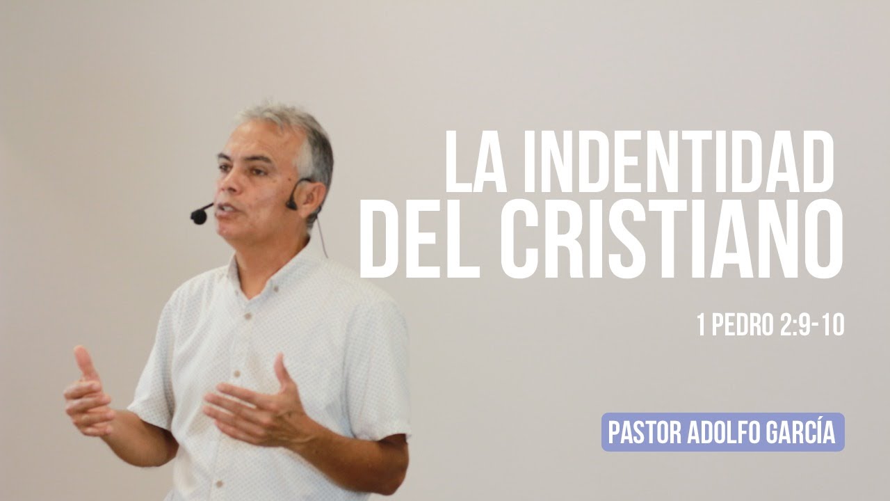 La identidad del cristiano 1 Pedro 2: 9-10 Pastor Adolfo García