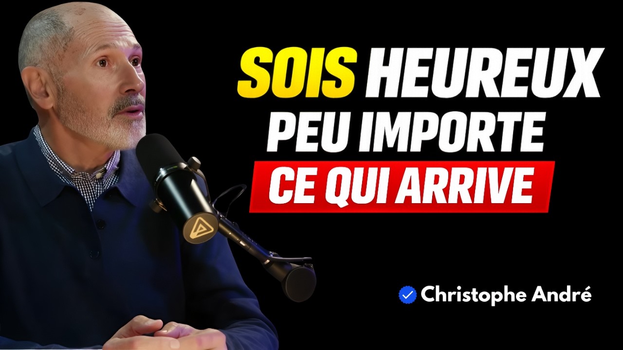 Christophe André: Être Heureux en Toute Situation : 7 Clés Psychologiques Puissantes