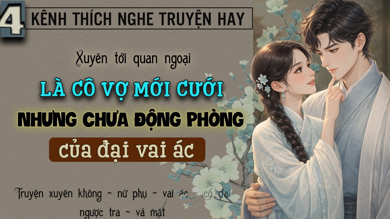 Tập 4 : Xuyên tới quan ngoại là cô vợ mới cưới nhưng chưa động phòng của đại vai ác