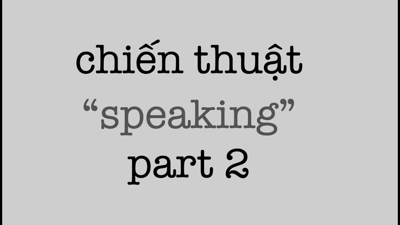 “Chiến thuật cho IELTS Speaking Part 2” #1