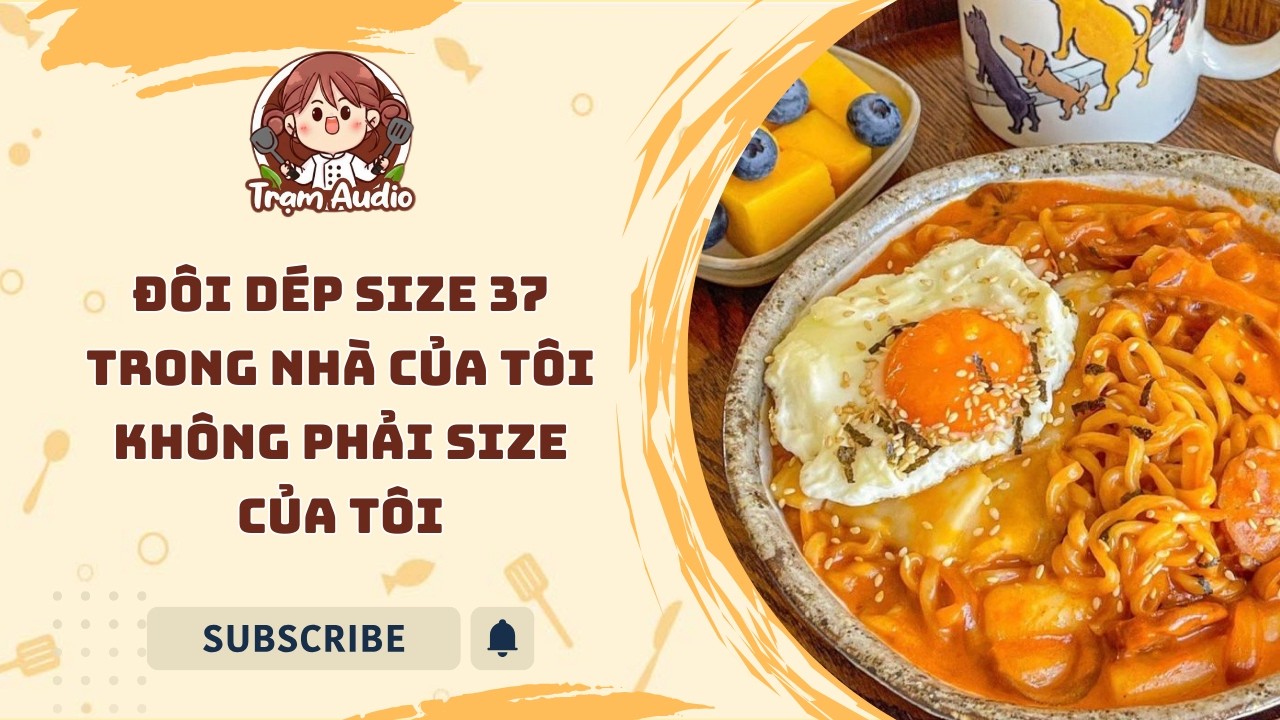 Trạm Audio #151 | Đôi dép size 37 trong nhà của tôi không phải size của tôi #audio #cooking