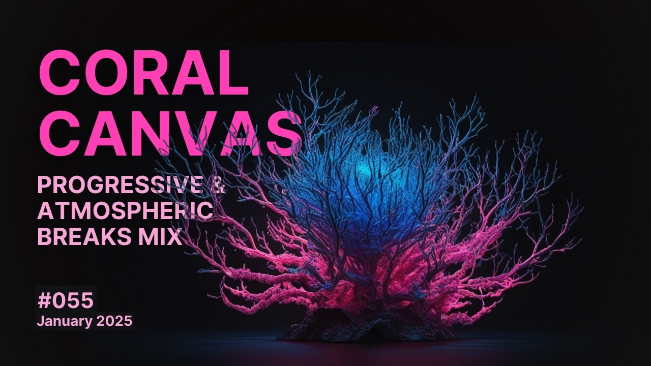 Coral Canvas - Progressive and Atmospheric Breaks Mix