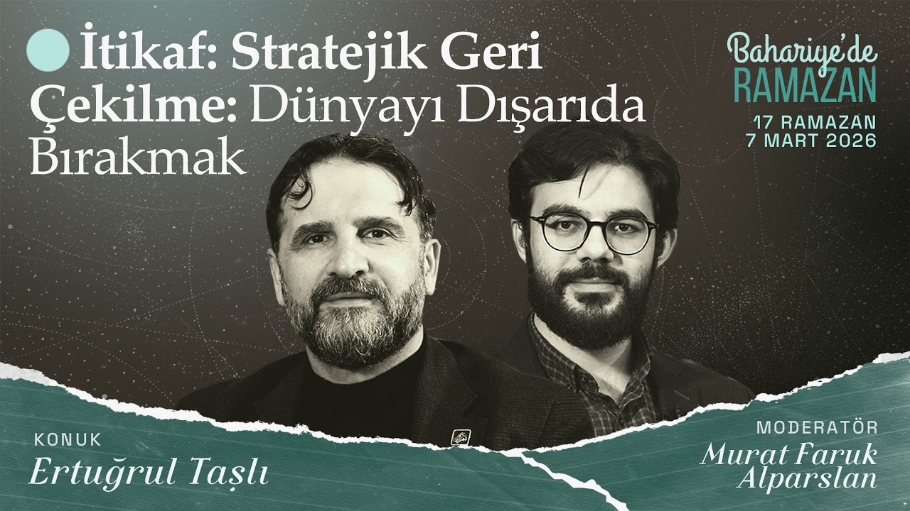 İtikaf: Stratejik Geri Çekilme: Dünyayı Dışarıda Bırakmak | Ertuğrul TAŞLI | Bahariye'de Ramazan