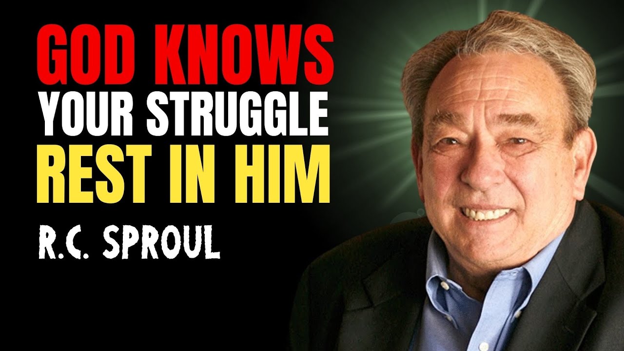 God Knows Your Struggle—rest In Him | R.c. Sproul Sermons