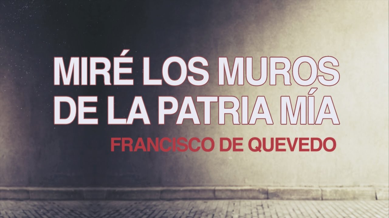 Miré los muros de la patria mía... - Francisco de Quevedo