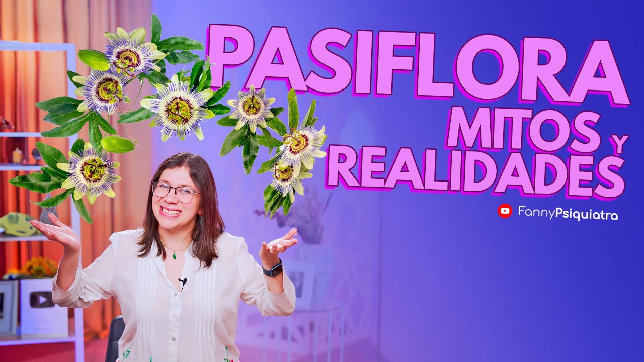Desmintiendo MITOS: PSIQUIATRA  explica la verdad acerca de la PASIFLORA  para la ANSIEDAD