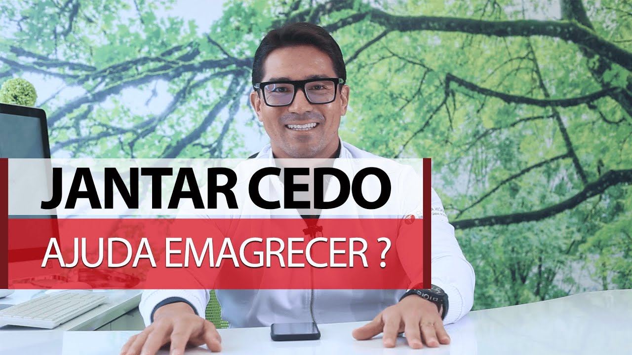 Jantar cedo ajuda emagrecer?