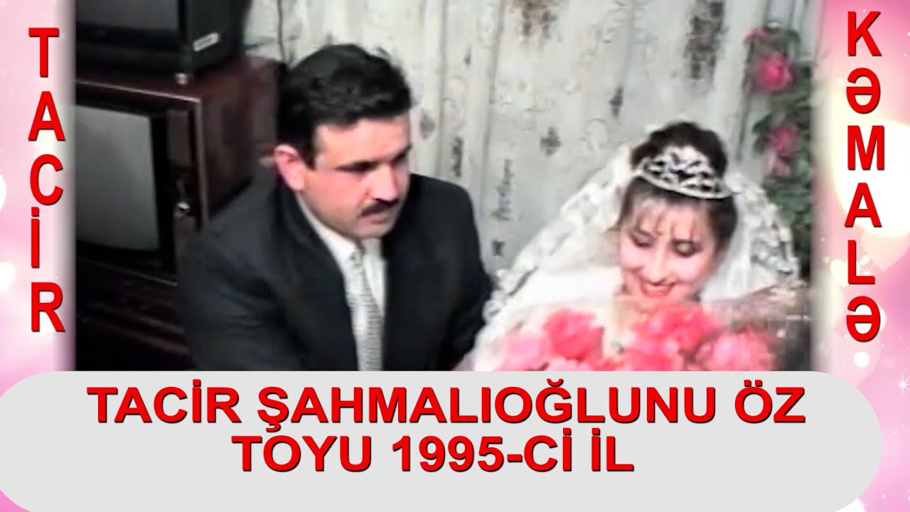 Tacir Şahmalioğlunun öz toyu 1995 ci il