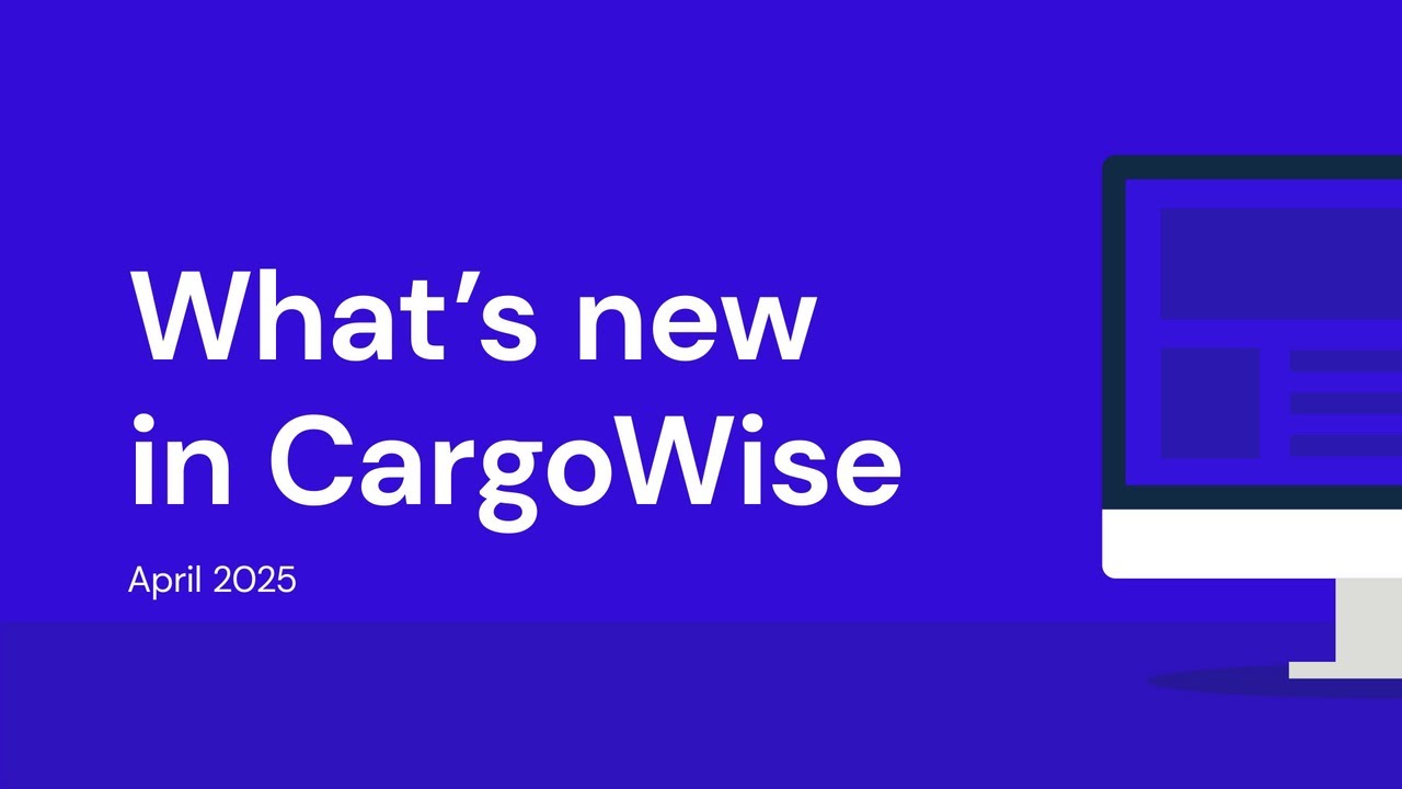 What's new in CargoWise - April 2025
