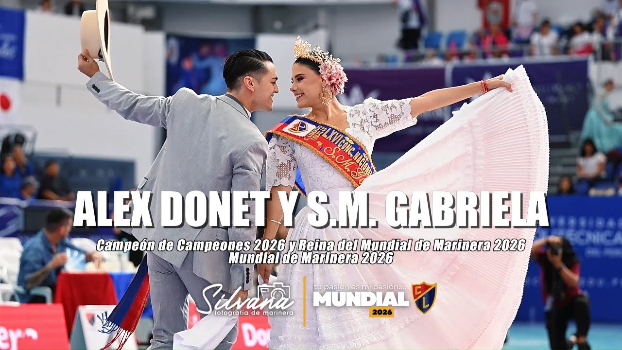 ALEX DONET Y S.M. GABRIELA - CAMPEÓN DE CAMPEONES 2026 Y REINA DEL MUNDIAL DE MARINERA 2026