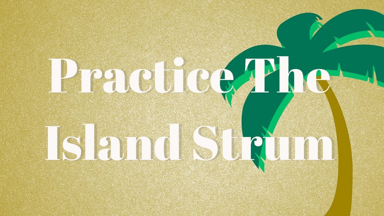 Island Strum Practice
