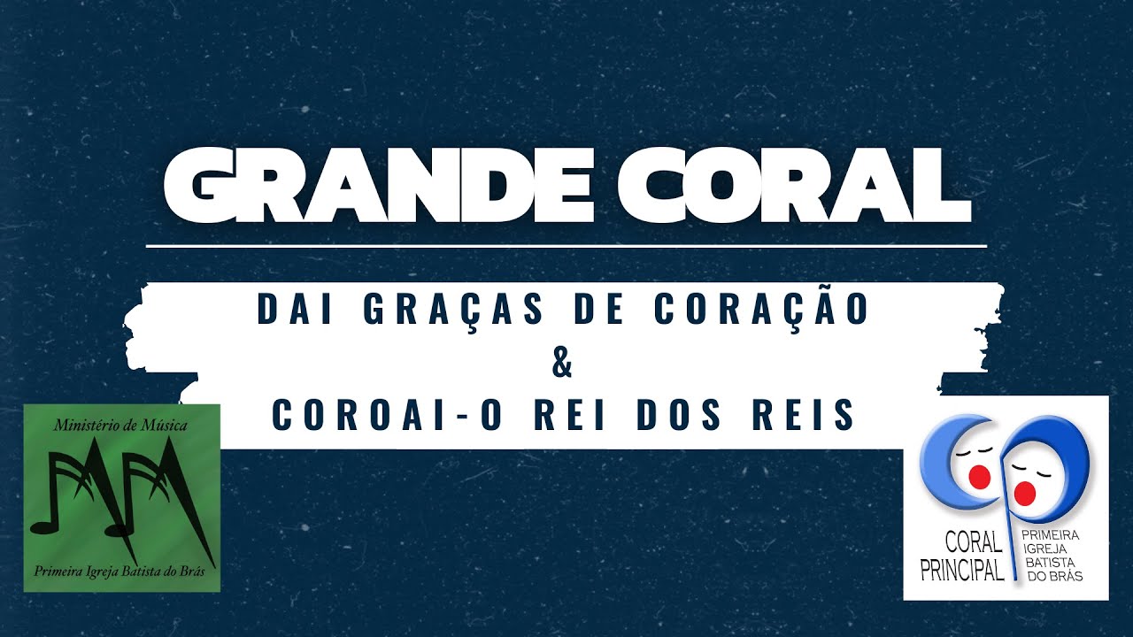Dai Graças de Coração & Coroai-o Rei dos reis - Grande Coral