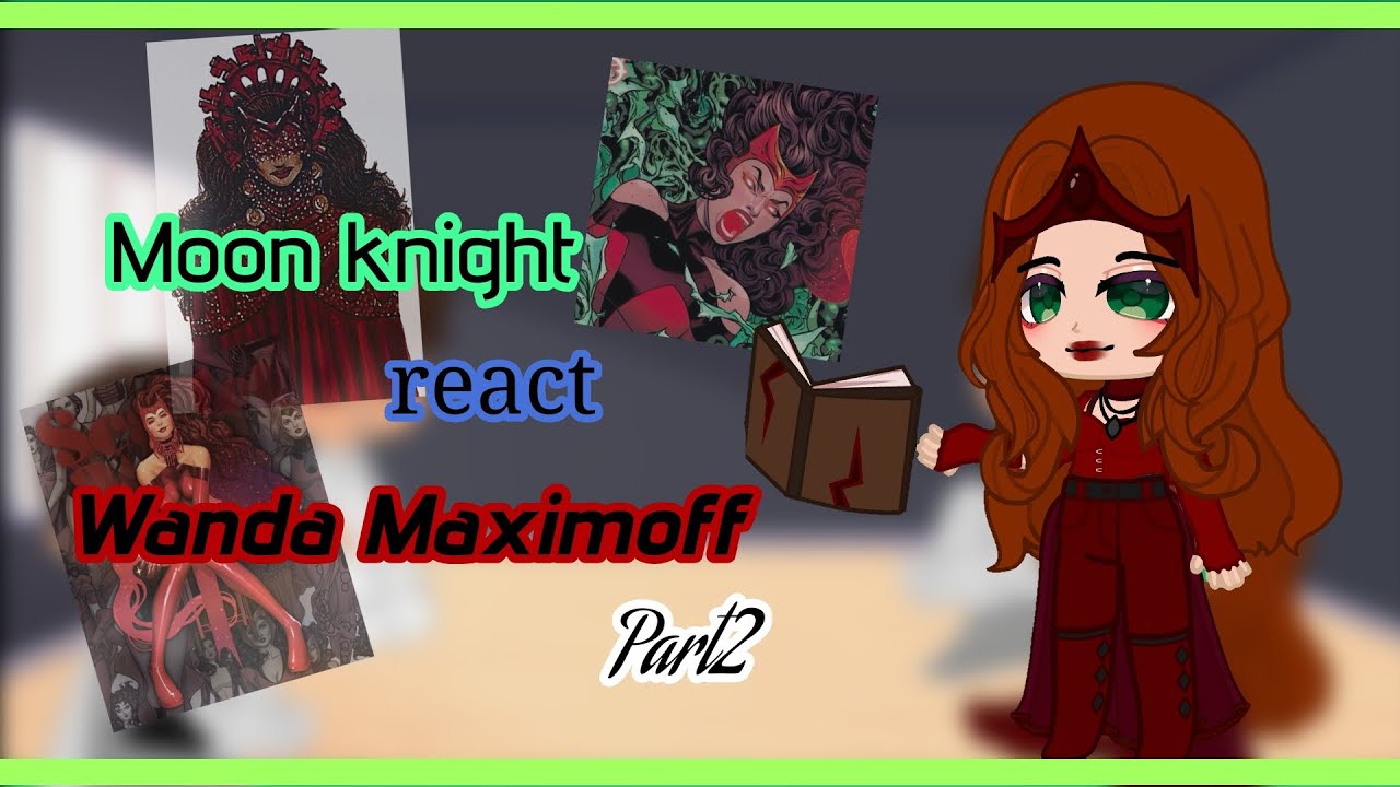 🌙{(Moon Knight react Wanda Maximoff)}🌙 (Part2 ½) 《🇧🇷/🇺🇲》✏️