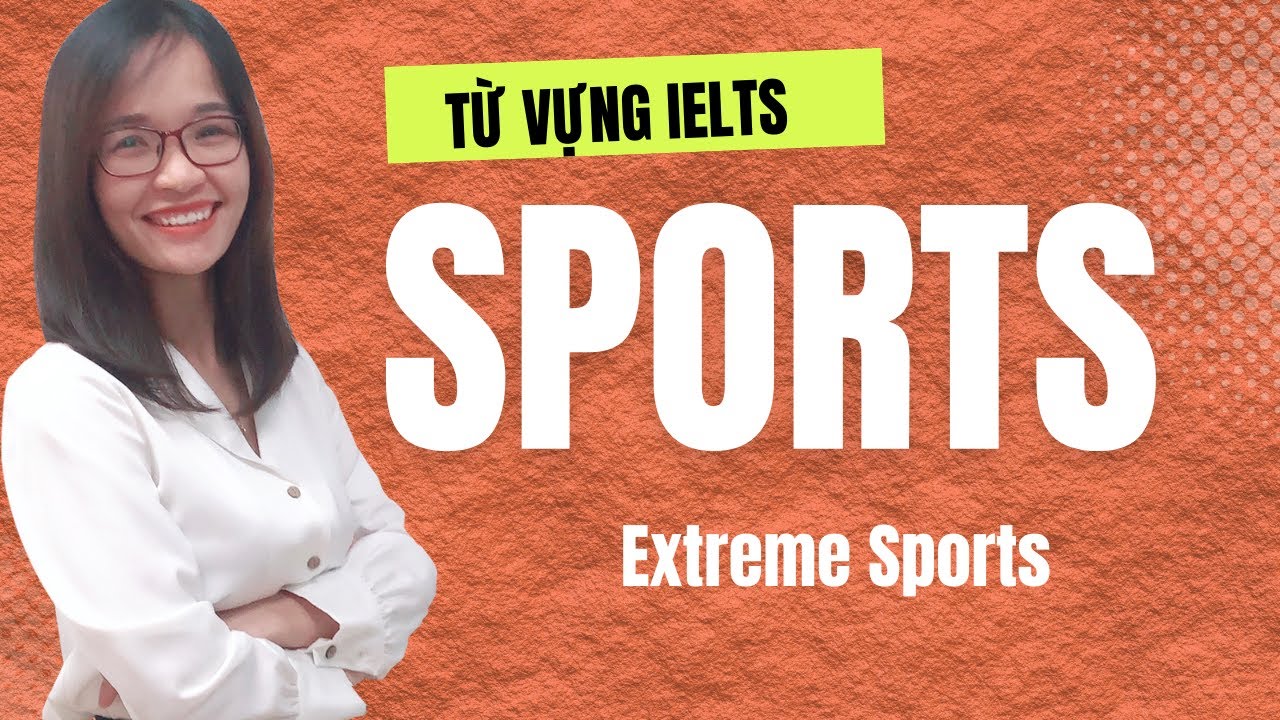 Từ vựng chất & Ý tưởng hay cho chủ đề Thể Thao mạo hiểm - Extreme sports