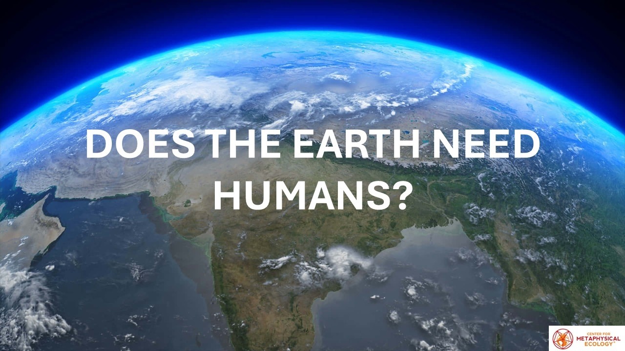 DOES THE EARTH NEED HUMANS?