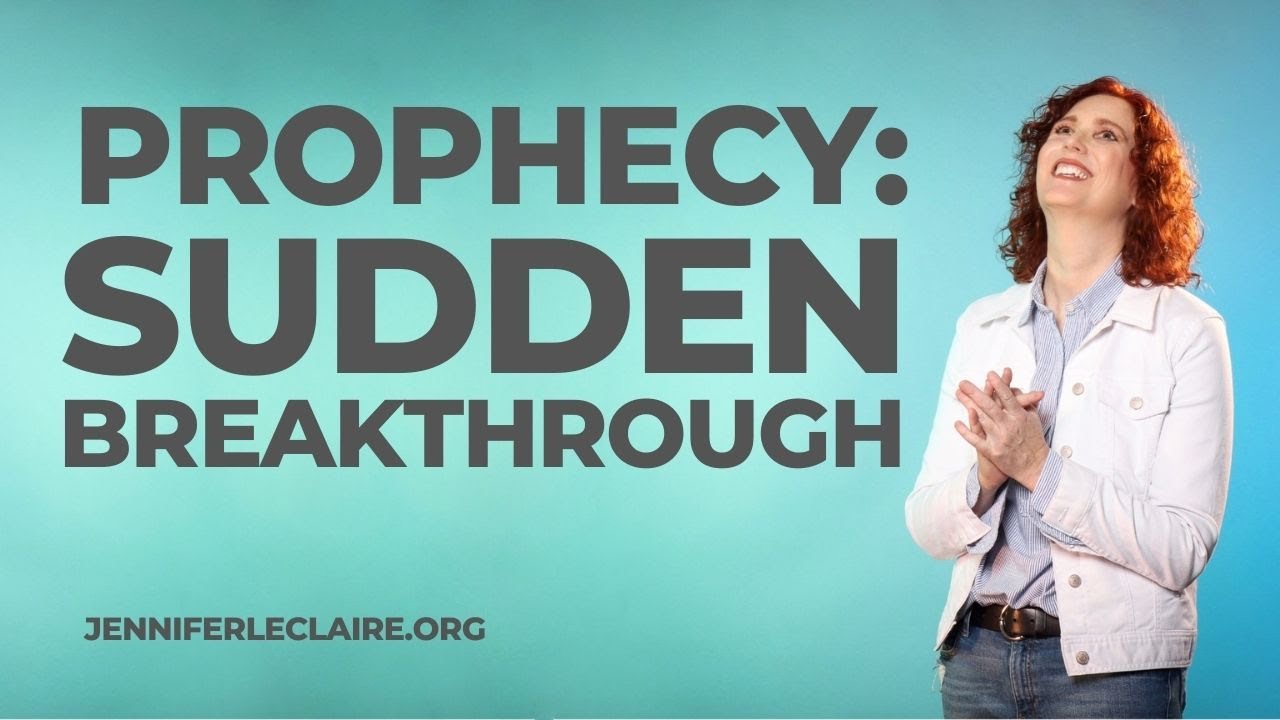 A Prophetic Word About Sudden Breakthroughs