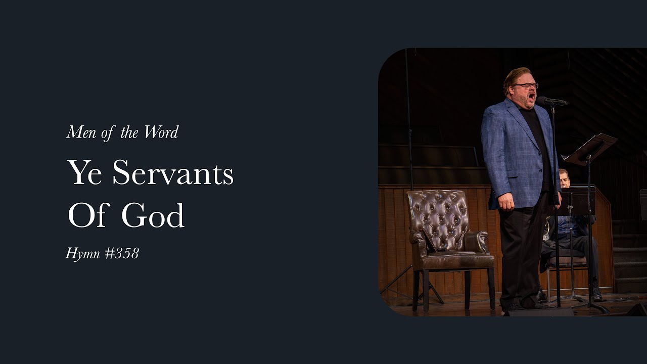 Ye Servants Of God (Hymn 358) | An Evening of Hymns With Men of The Word
