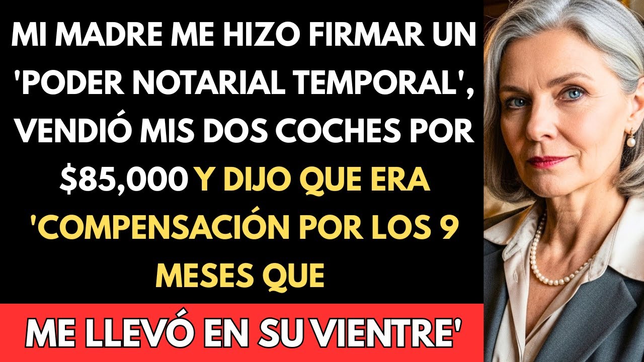 MI MADRE ME HIZO FIRMAR UN 'PODER NOTARIAL TEMPORAL', VENDIÓ MIS DOS COCHES POR $85,000 Y DIJO QUE