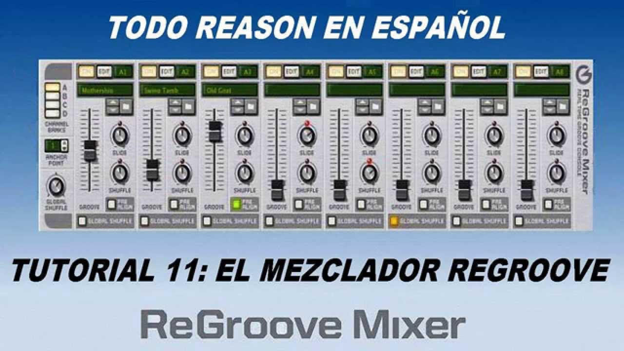 TUTORIAL 11-EL MEZCLADOR REGROOVE-TODO REASON EN ESPAÑOL: